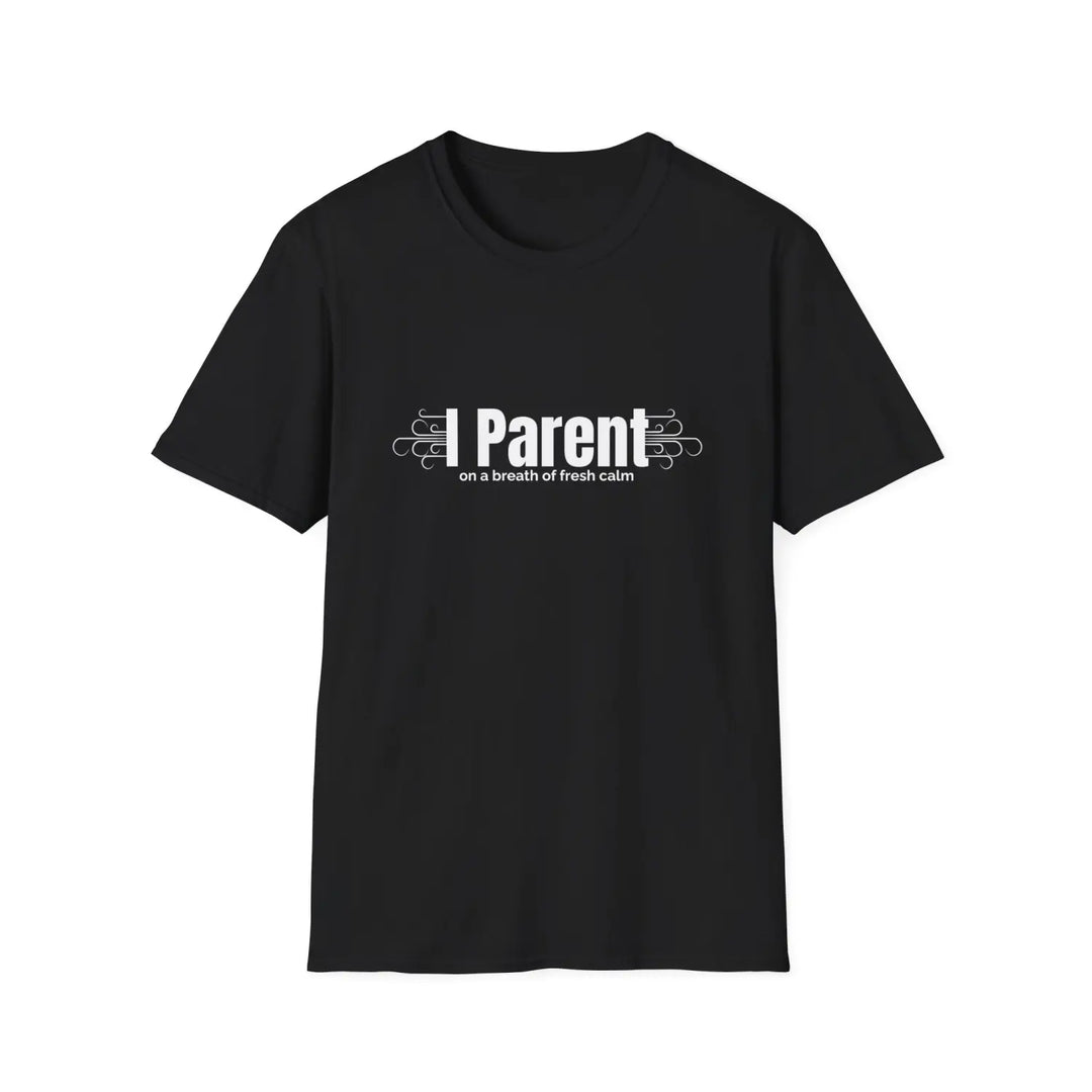 Mindfulness Parent Unisex Softstyle T-Shirt Calm Fresh Air Mom Dad Humor Tee Stress Relief Gift Life Shirt - Black / S