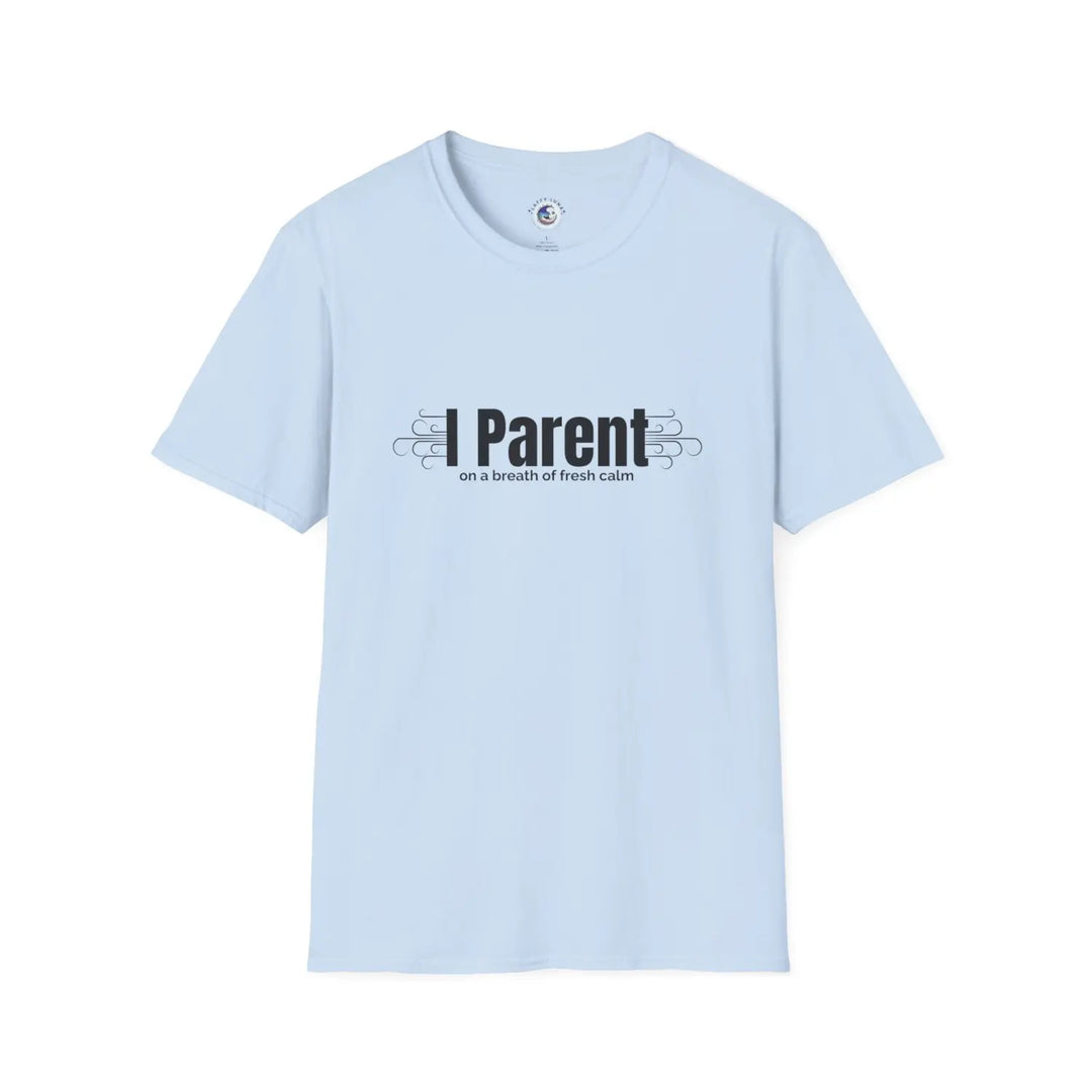 Mindfulness Parent Unisex Softstyle T-Shirt Calm Fresh Air Mom Dad Humor Tee Stress Relief Gift Life Shirt - Light Blue