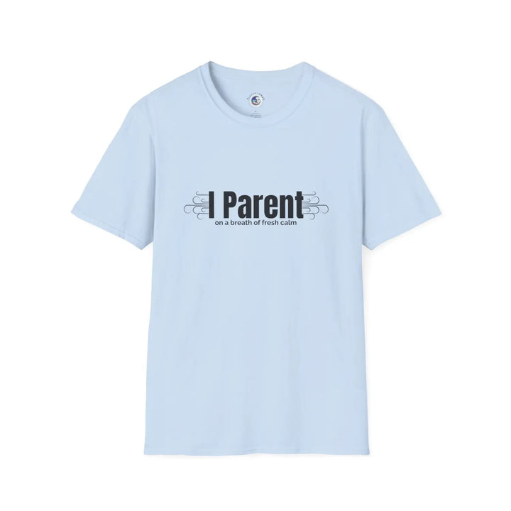 Mindfulness Parent Unisex Softstyle T-Shirt Calm Fresh Air Mom Dad Humor Tee Stress Relief Gift Life Shirt - Light Blue