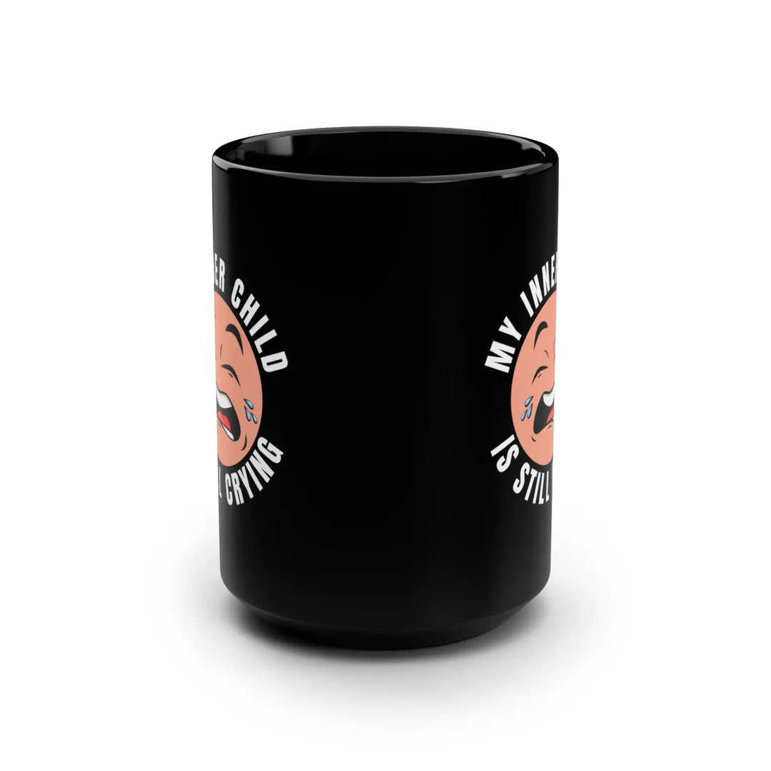 My Inner Child Is Still Crying Coffee Mug 15oz Black for Self-Care Unique Gift Adults Humor Mental Health Awareness