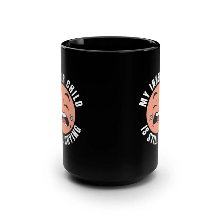 My Inner Child Is Still Crying Coffee Mug 15oz Black for Self-Care Unique Gift Adults Humor Mental Health Awareness