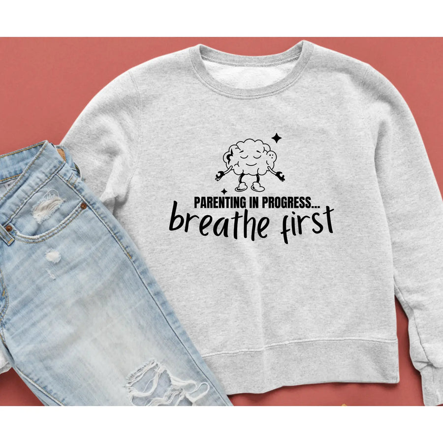 Parenting Progress Crewneck Sweatshirt - Breathe First Funny Parent Gift Family Humor Cozy Top Ideal for Baby Showers