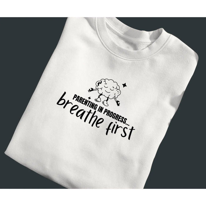 Parenting Progress Crewneck Sweatshirt - Breathe First Funny Parent Gift Family Humor Cozy Top Ideal for Baby Showers