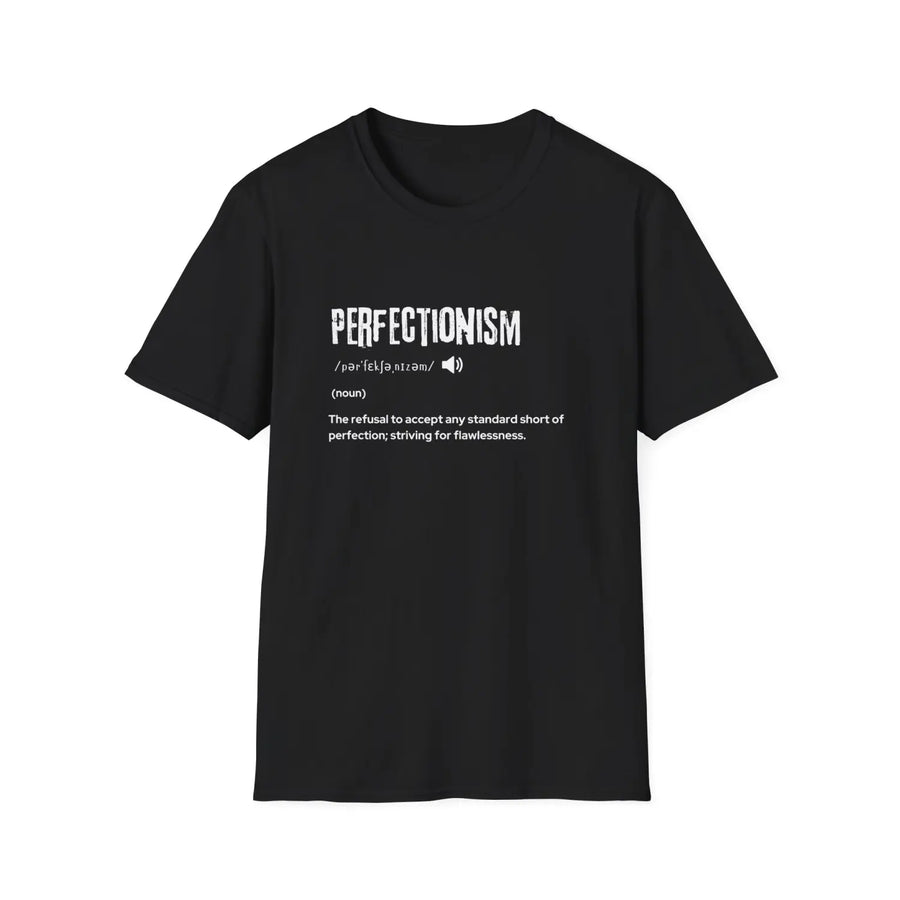 Perfectionism Unisex Softstyle T-Shirt | Motivational Quote Tee for Perfectionists Gift Casual Wear Birthday Self-Care