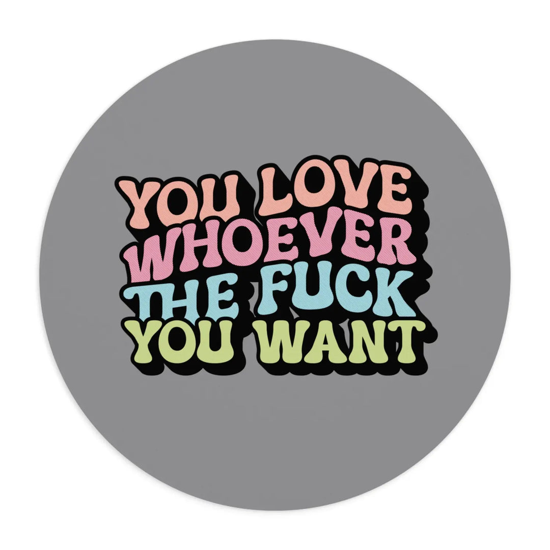 Rainbow Love Mouse Pad - ’You Whoever the Fuck You Want’ Design - One size / Round - Home Decor