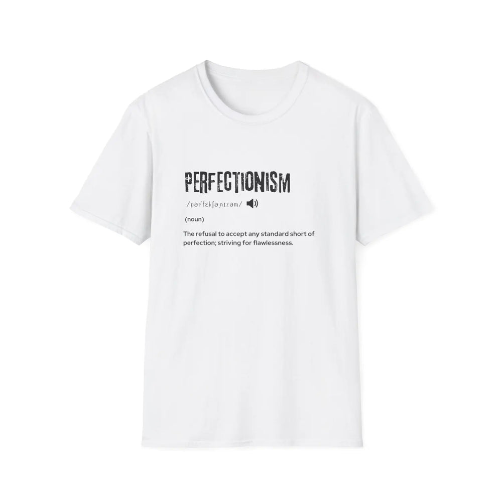 Perfectionism Unisex Softstyle T-Shirt | Motivational Quote Tee for Perfectionists Gift Casual Wear Birthday Self-Care