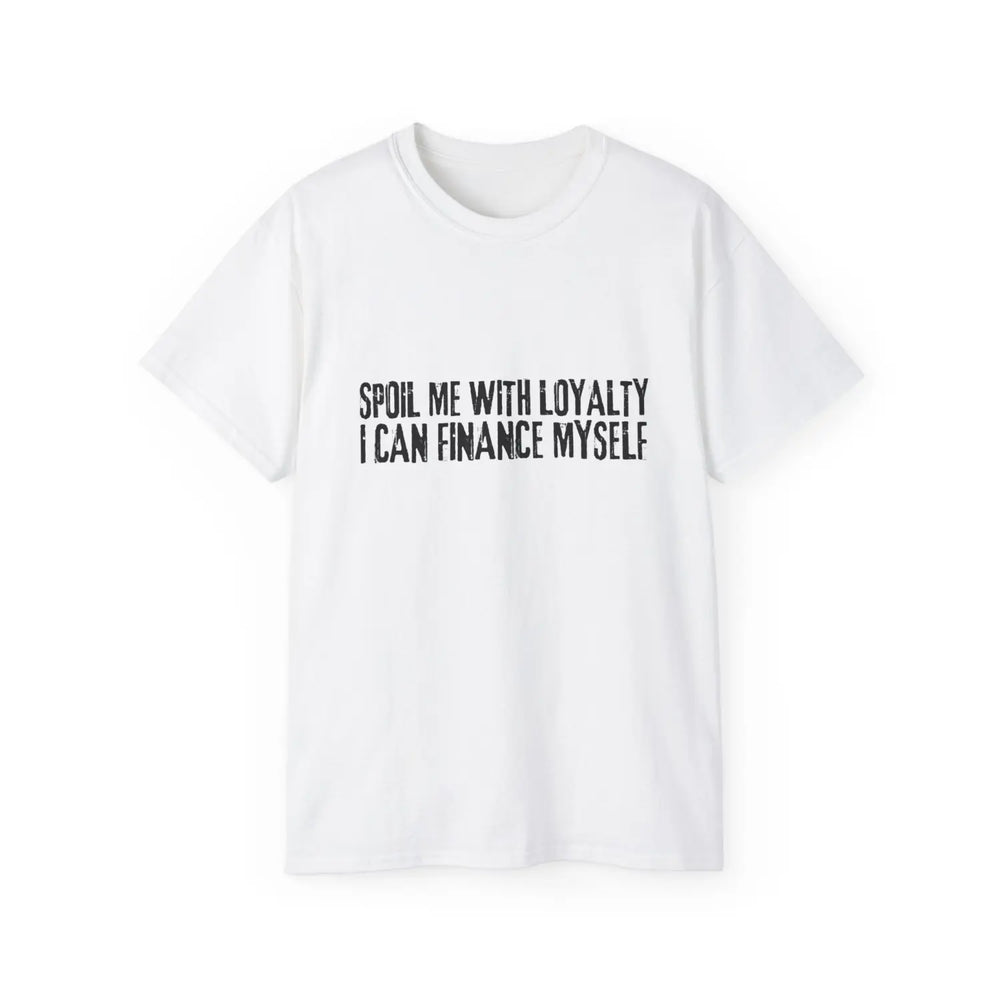 Women’s Softstyle Tee - ’Spoil Me with Loyalty I Can Finance Myself’ - Chic and Confident Shirt - White / S - T-Shirt